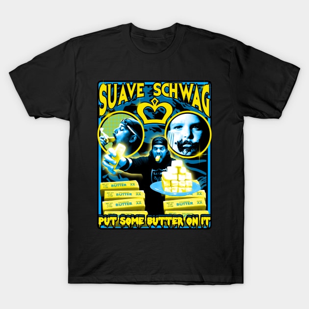 Put Some Butter On It T-Shirt by Suave Schwag 